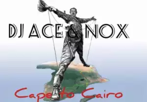 DJ Ace X Nox - Cape to Cairo (Amapiano)